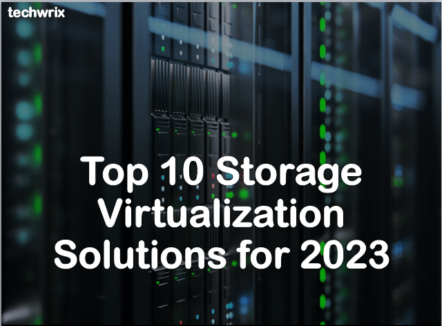 Top 10 Storage Virtualization Solutions for 2023